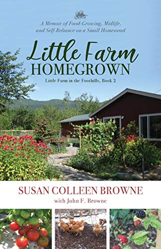 9780996740890: Little Farm Homegrown: A Memoir of Food-Growing, Midlife, and Self-Reliance on a Small Homestead (2) (Little Farm in the Foothills)