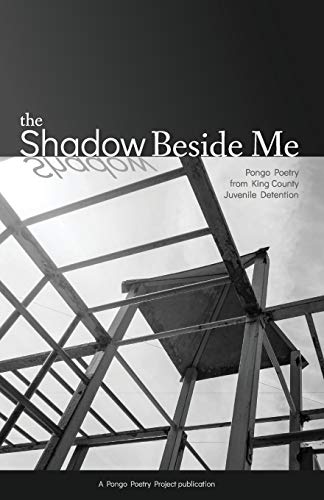 Stock image for The Shadow Beside Me: Pongo Poetry from King County Juvenile Detention for sale by SecondSale