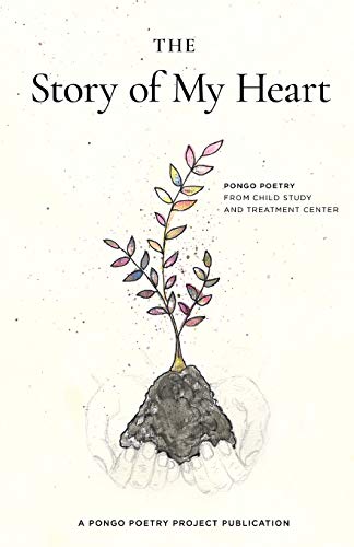 Imagen de archivo de The Story of My Heart: Pongo Poetry from Child Study and Treatment Center a la venta por BooksRun