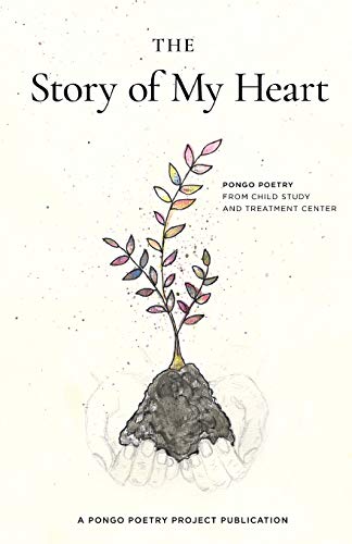 Stock image for The Story of My Heart: Pongo Poetry from Child Study and Treatment Center for sale by BooksRun