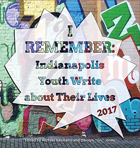 Imagen de archivo de I Remember: Indianapolis Youth Write about Their Lives 2017 a la venta por Lucky's Textbooks