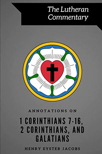 Stock image for Annotations on 1 Corinthians 7-16, 2 Corinthians, and Galatians (Lutheran Commentary Series) for sale by Books Unplugged