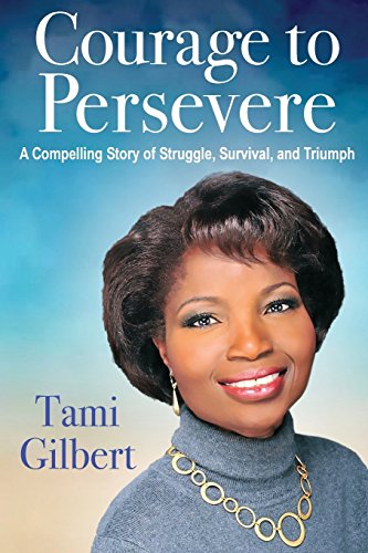 9780996776509: Courage to Persevere: A Compelling Story Of Struggle, Survival, And Triumph