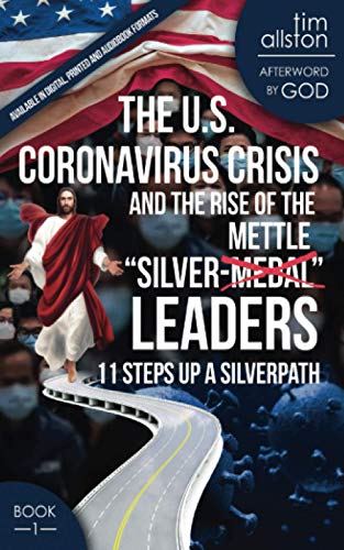 Imagen de archivo de The U.S. Coronavirus Crisis and the Rise of the Silver-Mettle Leaders: 11 Steps Up A SILVERPATH (The Rise of "Silver-Mettle" Leaders) a la venta por SecondSale