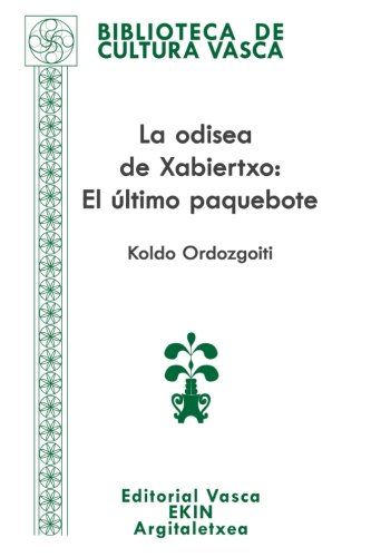 Imagen de archivo de La Odisea De Xabiertxo: El ltimo Paquebote (Biblioteca De Cultura Vasca) (Volume 78) a la venta por Libros Tobal