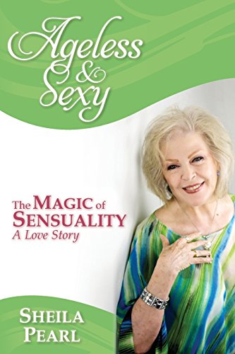 Beispielbild fr Ageless and Sexy: The Magic of Sensuality--A Love Story zum Verkauf von Big River Books