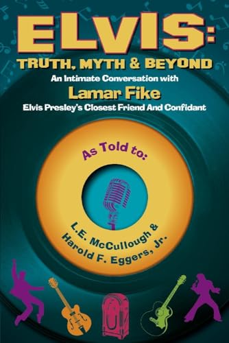 Imagen de archivo de Elvis: Truth, Myth & Beyond: An Intimate Conversation With Lamar Fike, Elvis' Closest Friend & Confidant (1) a la venta por Celt Books