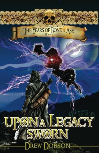 Stock image for Upon A Legacy Sworn: Book I - The Years of Bone and Ash: Volume 1 for sale by Revaluation Books