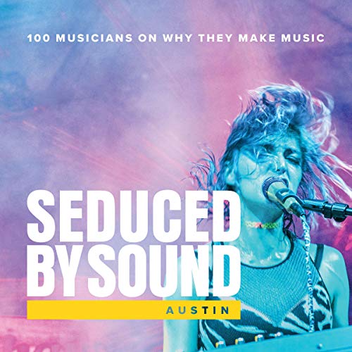 Imagen de archivo de Seduced By Sound: Austin, 100 Artists On Why They Make Music a la venta por Orion Tech