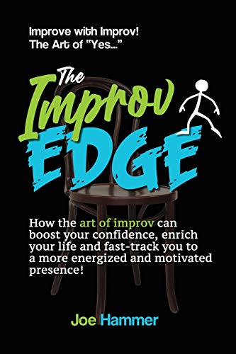 9780996804714: The Improv Edge: How the art of improv can boost your confidence, enrich your life and fast-track you to a more energized and motivated presence!