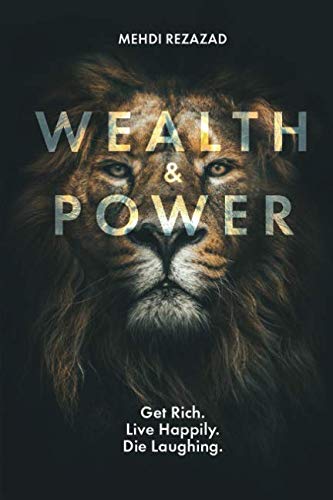 Stock image for Wealth & Power: Get Rich. Live Happily. Die Laughing. for sale by Revaluation Books