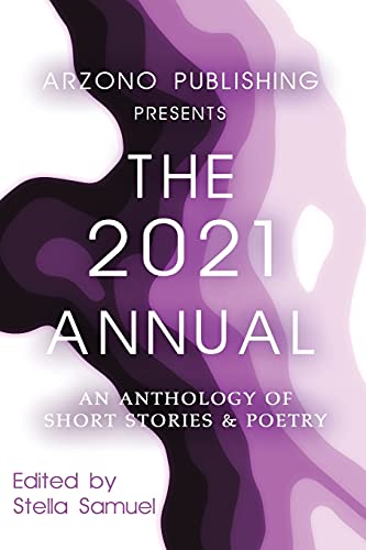 Stock image for ARZONO Publishing Presents The 2021 Annual: An Anthology of Short Stories & Poetry for sale by ThriftBooks-Dallas