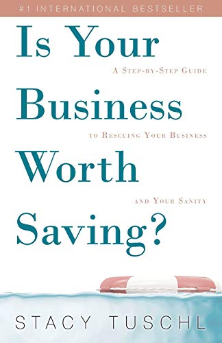 Imagen de archivo de Is Your Business Worth Saving?: A Step-by-Step Guide to Rescuing Your Business and Your Sanity a la venta por Reliant Bookstore