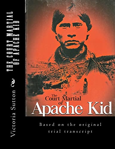 Beispielbild fr The Court Martial of Apache Kid: Based on the original trial transcript zum Verkauf von THE SAINT BOOKSTORE
