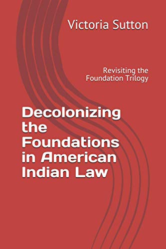 Beispielbild fr Decolonizing the Foundations in American Indian Law: Revisiting the Foundation Trilogy zum Verkauf von PlumCircle