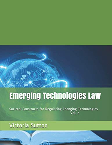 Beispielbild fr Emerging Technologies Law : Societal Constructs for Regulating Changing Technologies, Vol. 2 zum Verkauf von Better World Books
