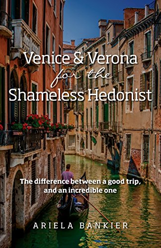 Stock image for Venice and Verona for the Shameless Hedonist: Venice and Verona Travel Guide: Venice and Verona Travel Guide for sale by WorldofBooks