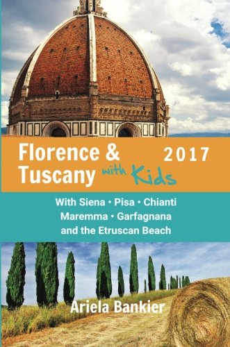 Stock image for Florence & Tuscany with Kids 2017: Florence and Tuscany Travel Guide 2017 for sale by SecondSale