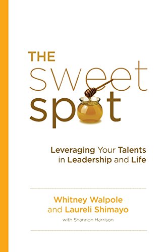 9780996826174: The Sweet Spot: Leveraging Your Talents in Leadership and Life