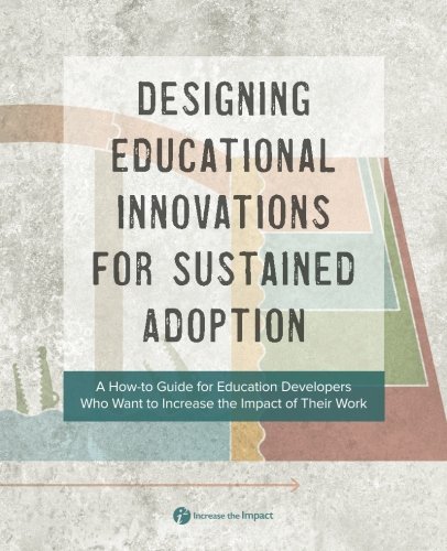 Beispielbild fr Designing Educational Innovations for Sustained Adoption: A How-to Guide for Education Developers Who Want to Increase the Impact of Their Work zum Verkauf von Revaluation Books