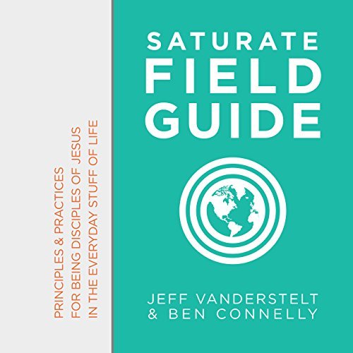 Beispielbild fr Saturate Field Guide: Principles Practices of Being Disciples of Jesus in the Everyday Stuff of Life zum Verkauf von Zoom Books Company