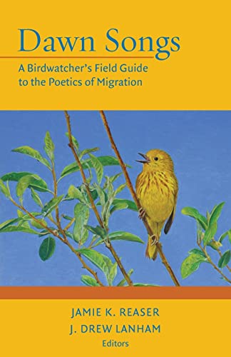 Stock image for Dawn Songs: A Birdwatcher's Field Guide to the Poetics of Migration for sale by Irish Booksellers