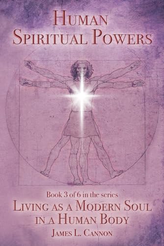 Beispielbild fr Human Spiritual Powers: The Operating Principles, Laws and Powers of the Human Soul (Living as a Modern Soul in a Human Body - Print Edition) zum Verkauf von Books Unplugged