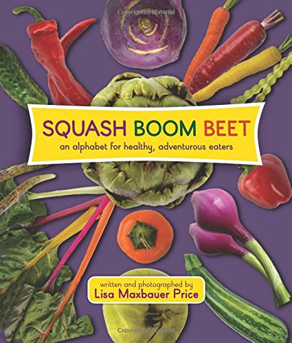 Stock image for Squash Boom Beet: An Alphabet for Healthy, Adventurous Eaters for sale by Books Unplugged