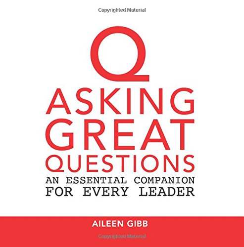 Imagen de archivo de Asking Great Questions: An Essential Companion for Every Leader a la venta por Once Upon A Time Books