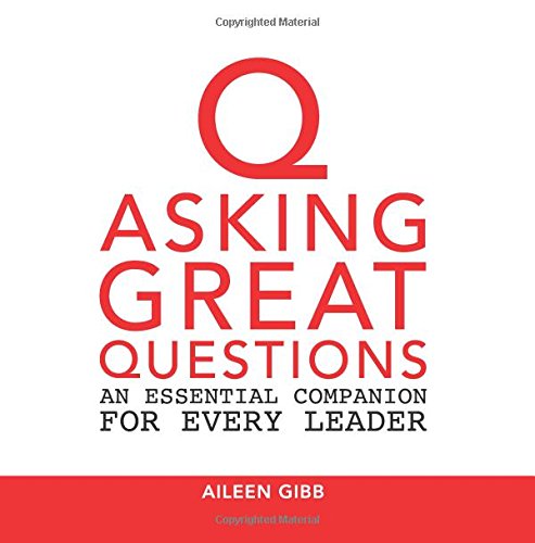 Stock image for Asking Great Questions: An Essential Companion for Every Leader for sale by Once Upon A Time Books