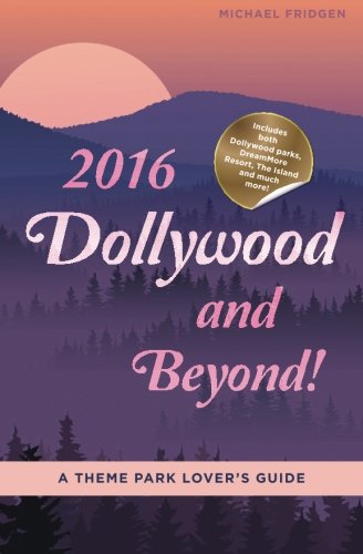 Stock image for 2016 Dollywood and Beyond! A Theme Park Lover's Guide for sale by SecondSale