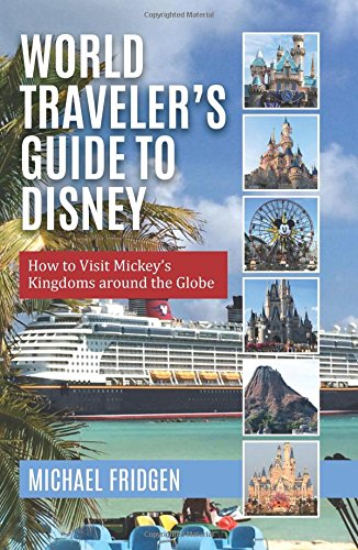 Stock image for World Traveler's Guide to Disney: How to Visit Mickey's Kingdoms around the Globe for sale by Wizard Books