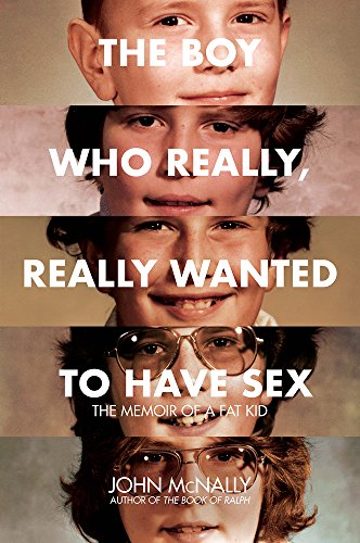 Stock image for The Boy Who Really, Really Wanted to Have Sex : The Memoir of a Fat Kid for sale by Better World Books