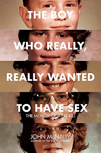 9780996864954: The Boy Who Really, Really Wanted to Have Sex: The Memoir of a Fat Kid