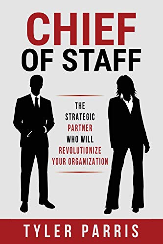Stock image for Chief Of Staff: The Strategic Partner Who Will Revolutionize Your Organization for sale by Blue Vase Books