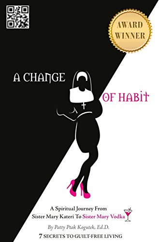 Stock image for A Change of Habit: A Spiritual Journey From Sister Mary Kateri to Sister Mary Vodka - Revised Edition for sale by HPB-Emerald