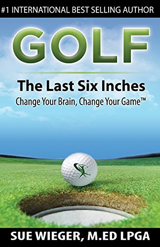 Stock image for GOLF - The Last Six Inches: Change Your Brain Change Your Game for sale by ThriftBooks-Dallas
