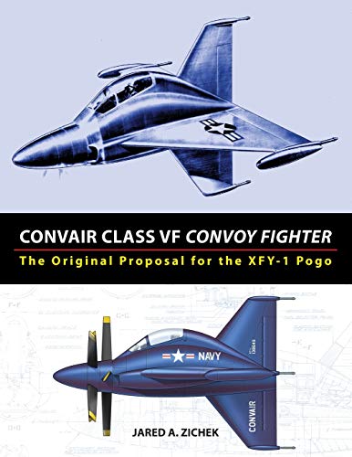 Stock image for Convair Class VF Convoy Fighter: The Original Proposal for the XFY-1 Pogo for sale by GF Books, Inc.