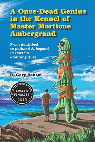 Stock image for A Once-Dead Genius in the Kennel of Master Morticue Ambergrand: From deathbed to pethood and beyond in Earth's far distant future for sale by THE SAINT BOOKSTORE