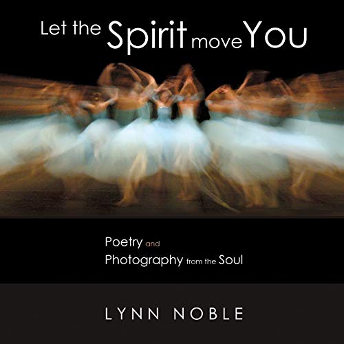 Beispielbild fr Let the Spirit Move You : Poetry and Photography from the Soul zum Verkauf von Better World Books