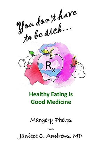 9780996890229: You don't have to be sick: healthy eating is good medicine