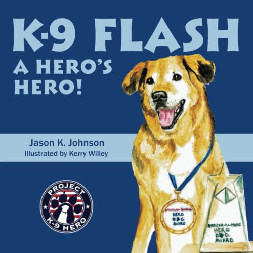 Imagen de archivo de K-9 Flash: A Hero's Hero! (Stories from Project K-9 Hero) a la venta por ThriftBooks-Atlanta