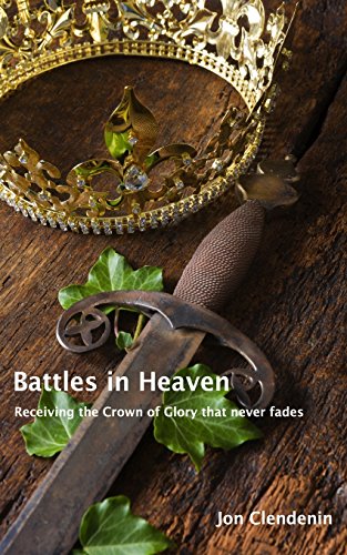 9780996895415: Battles in Heaven: Receiving the Crown of Glory that never fades