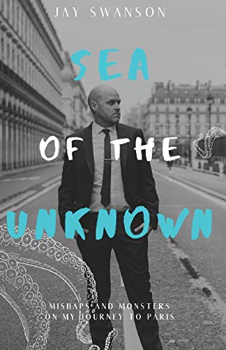 Stock image for Sea of the Unknown: Monsters and Mishaps on my Journey to Paris for sale by HPB-Movies
