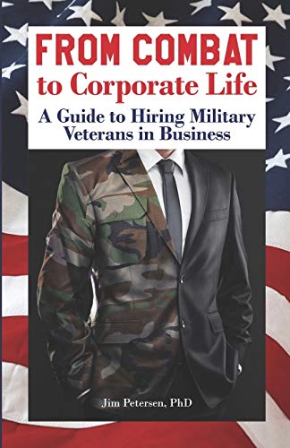 Stock image for From Combat to Corporate Life: A Guide to Hiring Military Veterans in Business for sale by ThriftBooks-Dallas