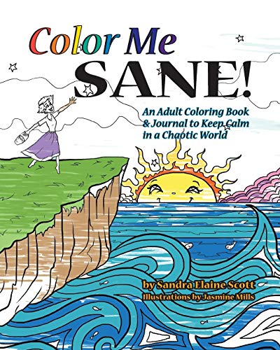 Imagen de archivo de Color Me Sane: An Adult Coloring Book & Journal to Keep Calm in a Chaotic World a la venta por Lucky's Textbooks