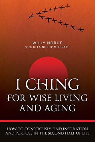 Imagen de archivo de I Ching For Wise Living And Aging: How to consciously find inspiration and purpose in the second half of life a la venta por St Vincent de Paul of Lane County