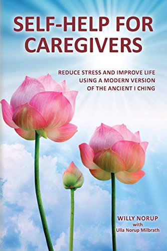 Stock image for Self-Help for Caregivers: Reduce stress and improve life using a modern version of the ancient I Ching for sale by SecondSale