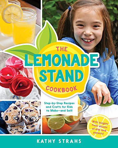 9780996911214: The Lemonade Stand Cookbook: Step-By-Step Recipes and Crafts for Kids to Make...and Sell!: Step-by-Step Recipes for Kids to Make and Sell!