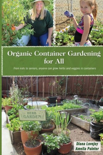 Beispielbild fr Organic Container Gardening for All: From Kids to Seniors, Anyone Can Grow Herbs and Veggies in Containers zum Verkauf von Revaluation Books